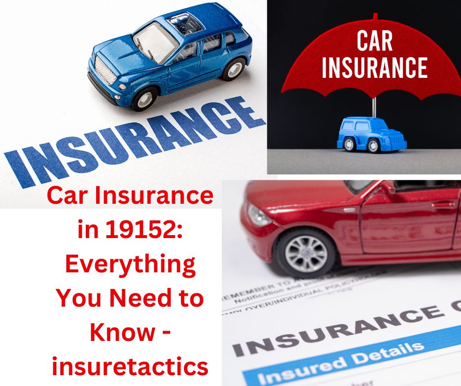 Car Insurance in 19152 Everything You Need to Know - insuretactics.com