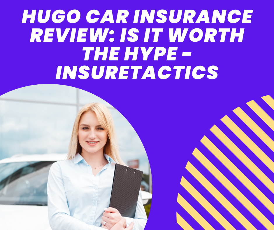 Hugo Car Insurance Review Is it Worth the Hype - insuretactics