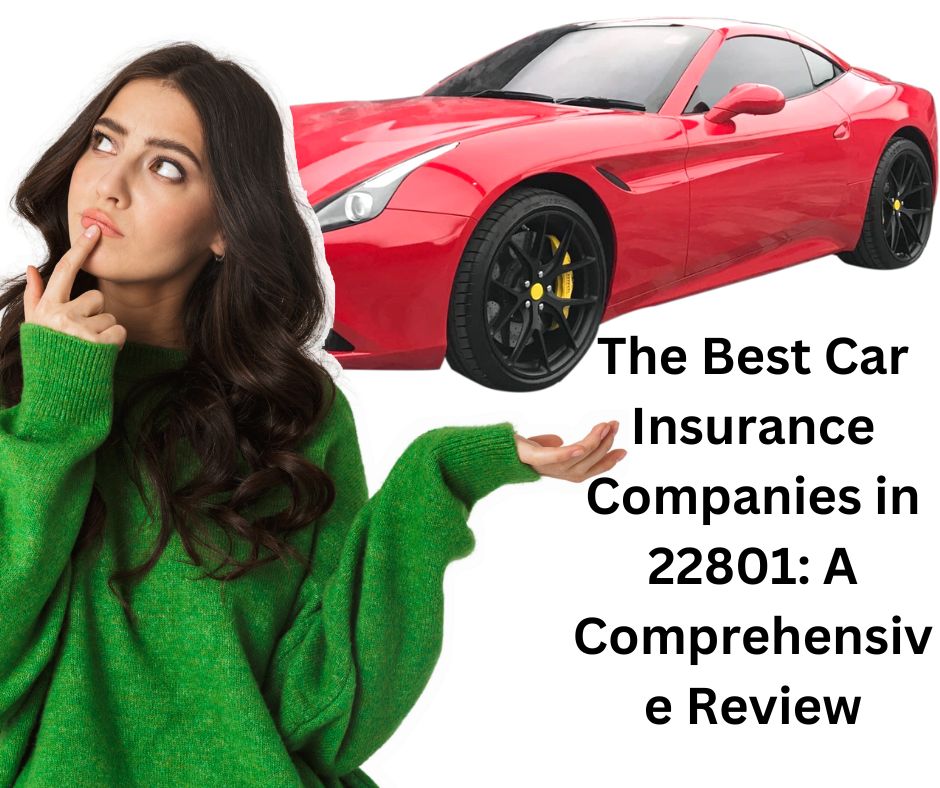 The Best Car Insurance Companies in 22801: A Comprehensive Review