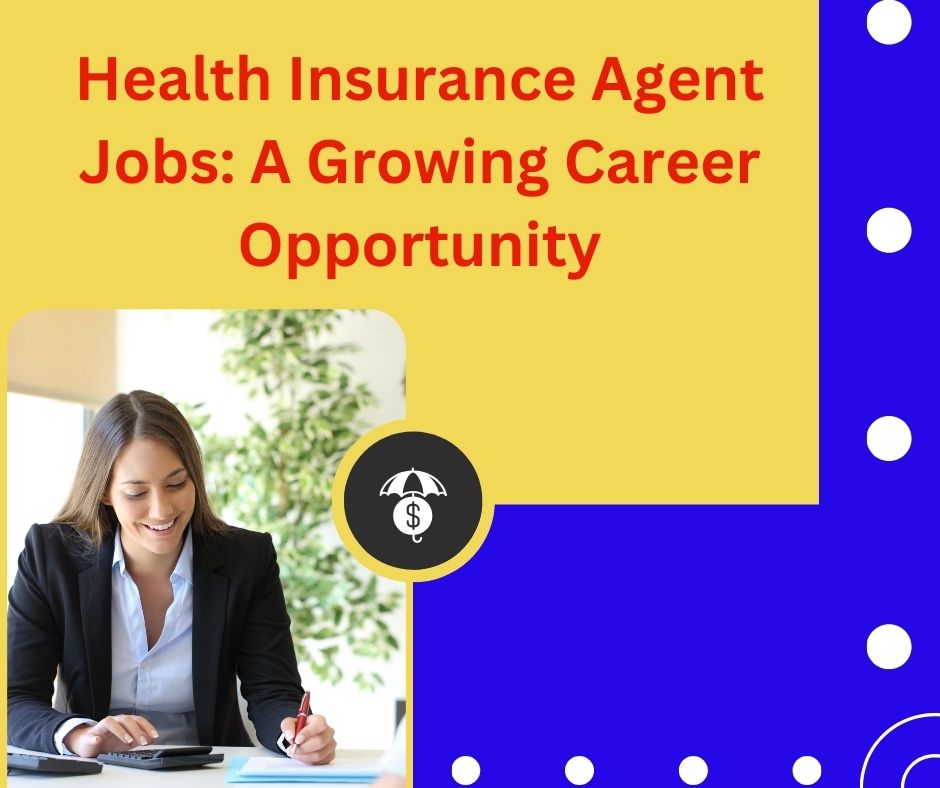 Health Insurance Agent Jobs A Growing Career Opportunity