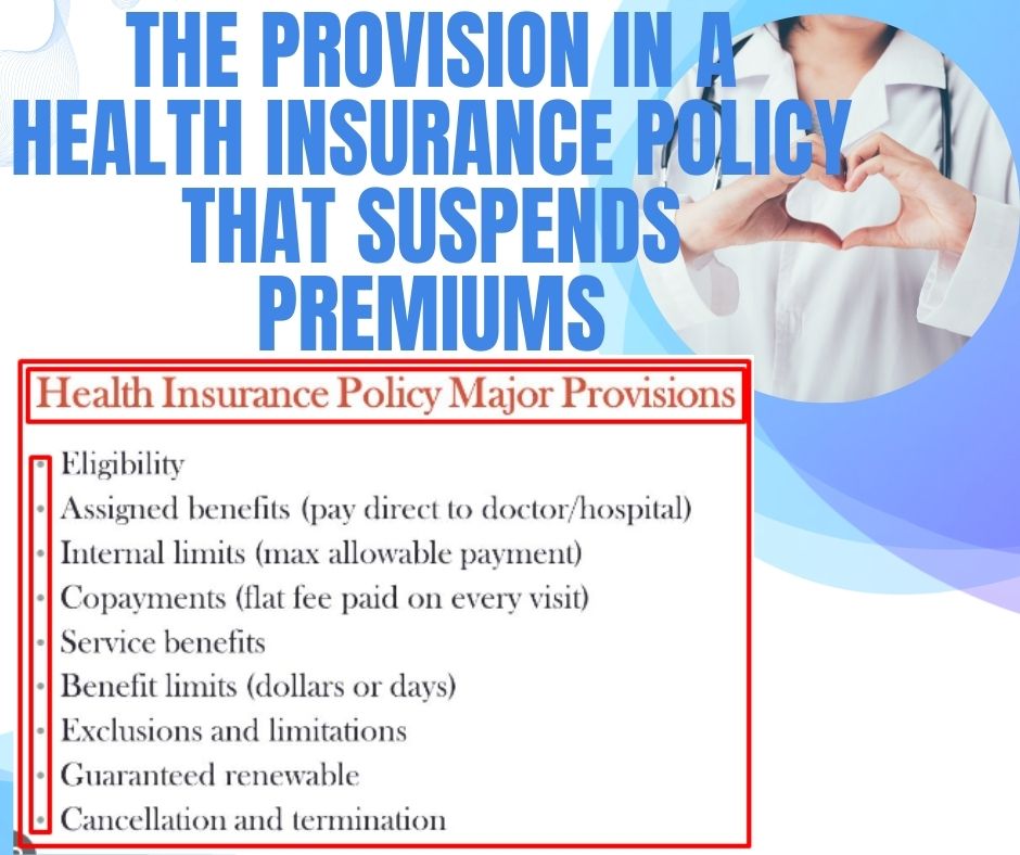 The Provision In a Health Insurance Policy That Suspends Premiums