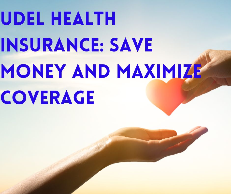 UDel Health Insurance Save Money and Maximize Coverage