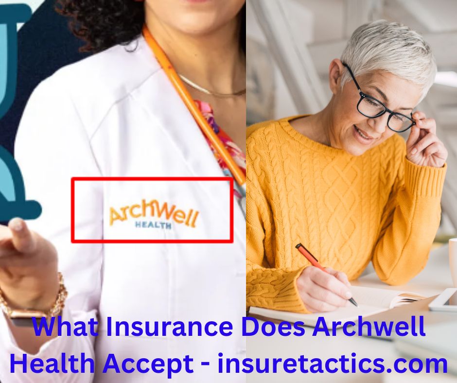 What Insurance Does Archwell Health Accept - insuretactics.com