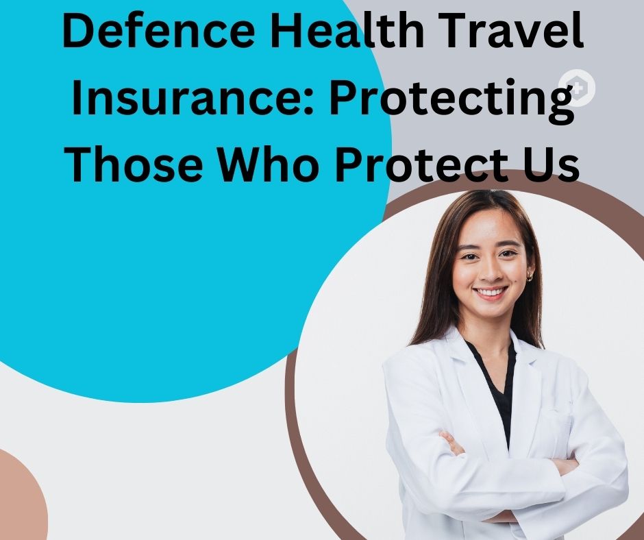 Defence Health Travel Insurance Protecting Those Who Protect Us