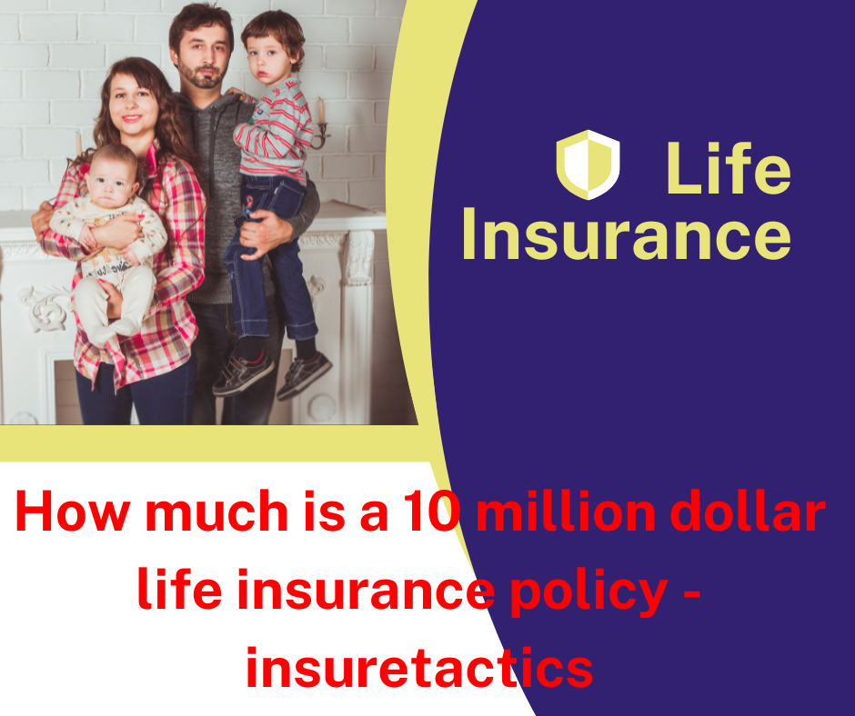 How much is a 10 million dollar life insurance policy - insuretactics