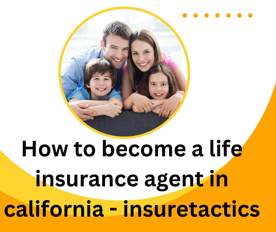 How to become a life insurance agent in california - insuretactics