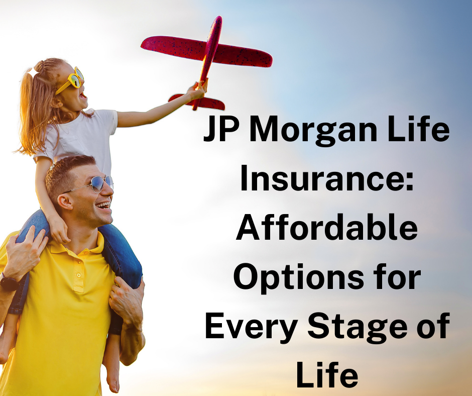 JP Morgan Life Insurance Affordable Options for Every Stage of Life