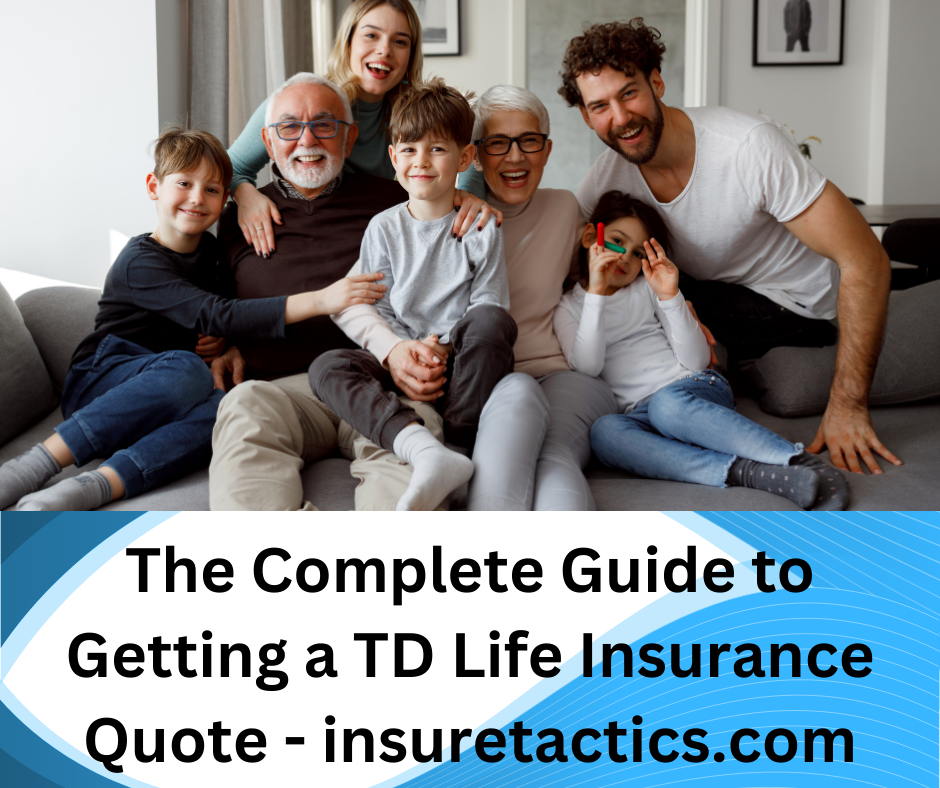 The Complete Guide to Getting a TD Life Insurance Quote - insuretactics.com