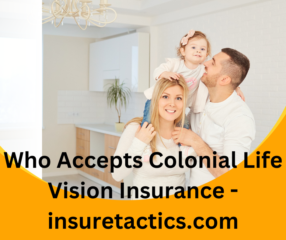 Who Accepts Colonial Life Vision Insurance - insuretactics.com