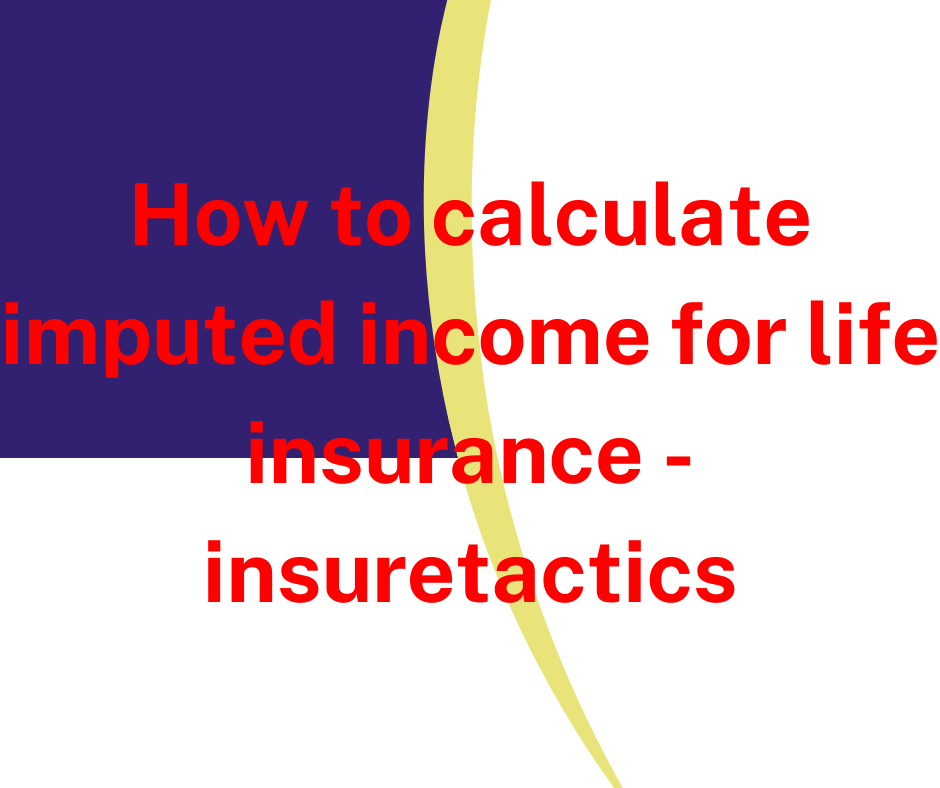 how to calculate imputed income for life insurance - insuretactics